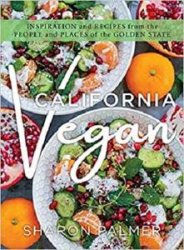 California Vegan: Inspiration and Recipes from the People and Places of the Golden State
