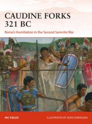 Caudine Forks 321 BC: Romes Humiliation in the Second Samnite War (Osprey Campaign 322)