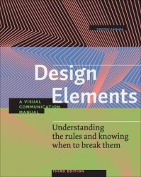 Design Elements, Third Edition: Understanding the rules and knowing when to break them