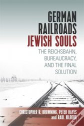 German Railroads, Jewish Souls: The Reichsbahn, Bureaucracy, and the Final Solution