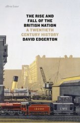 The Rise and Fall of the British Nation. A Twentieth-Century History
