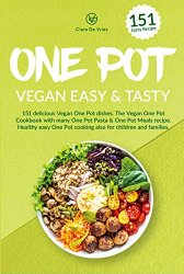 One Pot Vegan easy & tasty: 151 delicious Vegan One Pot dishes. The Vegan One Pot Cookbook with many One Pot Pasta