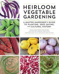 Heirloom Vegetable Gardening: a Master Gardener's Guide to Planting, Seed Saving, and Cultural History