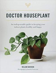 Doctor Houseplant: An Indispensible Guide to Keeping Your Houseplants Happy and Healthy