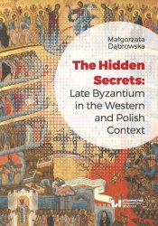 The Hidden Secrets. Late Byzantium in the Western and Polish Context