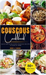Couscous Cookbook: 80 Quick Easy & Delicious Couscous Recipes to Cook at Home
