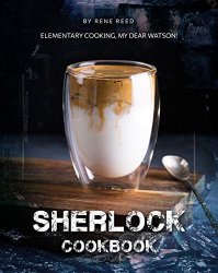 Sherlock Cookbook: Elementary Cooking, My Dear Watson!