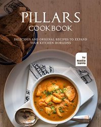 Pillars Cookbook: Delicious and Original Recipes to Expand your Kitchen Horizons