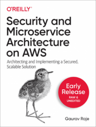 Security and Microservice Architecture on AWS (Early Release)