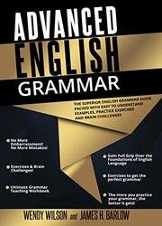 Advanced English Grammar: The Superior English Grammar Guide Packed With Easy to Understand Examples, Practice Exercises