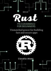Rust Programming for beginners: Unmatched power for building fast and secure apps