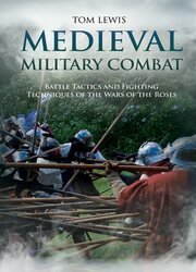 Medieval Military Combat: Battle Tactics and Fighting Techniques of the Wars of the Roses