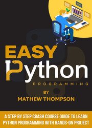 Easy Python Programming: A Step by Step Crash Course Guide to Learn Python Programming with Hands-On Project