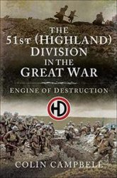 The 51st (Highland) Division in the Great War: Engine of Destruction
