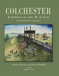 Colchester, Fortress of the War God: an Archaeological Assessment