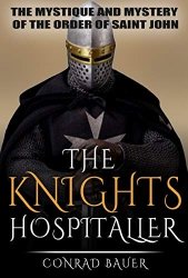 The Knights Hospitaller: The Mystique and Mystery of the Order of Saint John