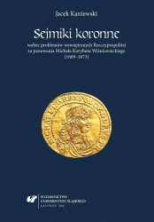 Sejmiki koronne wobec problemow wewnetrznych Rzeczypospolitej za panowania Michala Korybuta Wisniowieckiego (16691673)