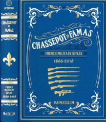Chassepot to Famas: French Military Rifles 1866-2016