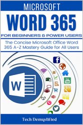Microsoft Word 365 for Beginners & Power Users: the Concise Microsoft Office Word 365 a-z Mastery Guide for All Users