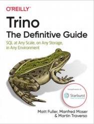 Trino: The Definitive Guide: SQL at Any Scale, on Any Storage, in Any Environment