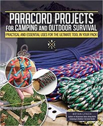 Paracord Projects For Camping and Outdoor Survival: Practical and Essential Uses for the Ultimate Tool in Your Pack