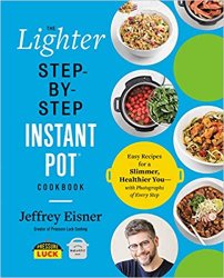 The Lighter Step-By-Step Instant Pot Cookbook: Easy Recipes for a Slimmer, Healthier You?With Photographs of Every Step