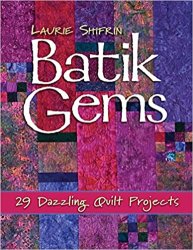 Batik Gems: 29 Dazzling Quilt Projects