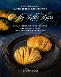 Finger-Licking Super Cheesy Recipes with Pretty Little Liars