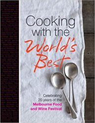 Cooking with the World's Best Celebrating 20 Years of the Melbourne Food and Wine Festival