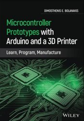 Microcontroller Prototypes with Arduino and a 3D Printer : Learn, Program, Manufacture