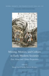 Mining, Monies, and Culture in Early Modern Societies. East Asian and Global Perspectives