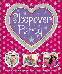 Sleepover Party: Games, Quizzes, Pamper Ideas and Things to Make!