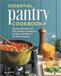 Essential Pantry Cookbook: 80 Easy Recipes and 100 Creative Variations to Make the Most of On-Hand Staples