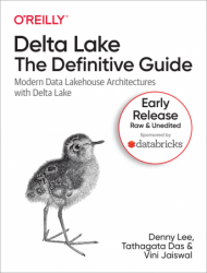 Delta Lake: The Definitive Guide (Early Release)