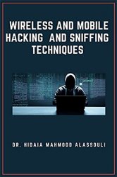 Wireless and Mobile Hacking and Sniffing Techniques