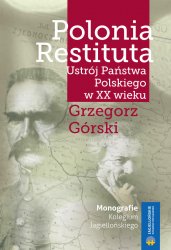 Polonia Restituta. Ustroj Panstwa Polskiego w XX wieku