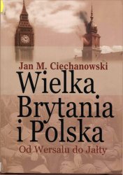 Wielka Brytania i Polska. Od Wersalu do Jalty