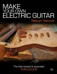Make Your Own Electric Guitar 3rd Ediition