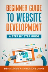 Beginners Guide To Website Development: A Step-By-Step Guide For Beginners