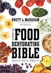 The Food Dehydrating Bible: Grow it. Dry it. Enjoy it!