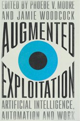 Augmented Exploitation: Artificial Intelligence, Automation and Work