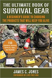 The Ultimate Book of Survival Gear: A Beginner's Guide to Choosing the Products That Will Keep You Alive