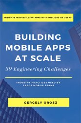 Building Mobile Apps at Scale: 39 Engineering Challenges