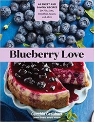 Blueberry Love: 46 Sweet and Savory Recipes for Pies, Jams, Smoothies, Sauces, and More