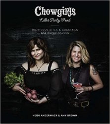 Chowgirls Killer Party Food: Righteous Bites & Cocktails for Every Season