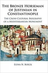 The Bronze Horseman of Justinian in Constantinople: The Cross-Cultural Biography of a Mediterranean Monument