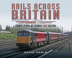 Rails Across Britain: Thirty Years of Change and Colour