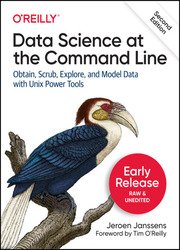 Data Science at the Command Line: Obtain, Scrub, Explore, and Model Data with Unix Power Tools, 2nd Edition (Third Early Release)