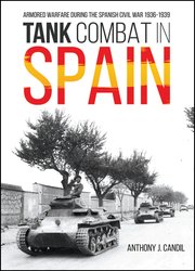 Tank Combat in Spain: Armored Warfare During the Spanish Civil War 19361939