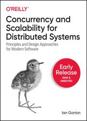 Concurrency and Scalability for Distributed Systems: Principles and Design Approaches for Modern Software (Early Release)